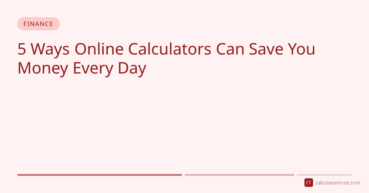5 Ways Online Calculators Can Save You Money Every Day